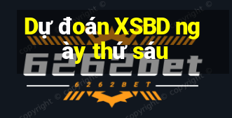 Dự đoán XSBD ngày thứ sáu