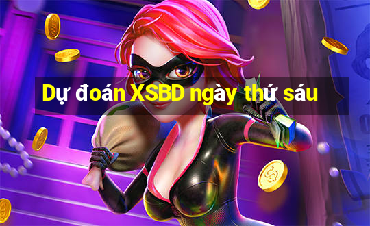 Dự đoán XSBD ngày thứ sáu