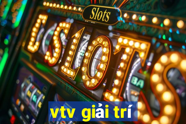 vtv giải trí