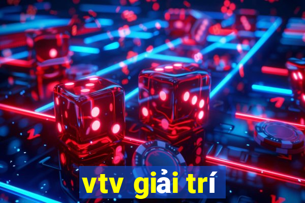 vtv giải trí