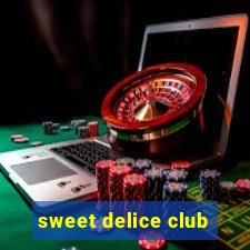 sweet delice club