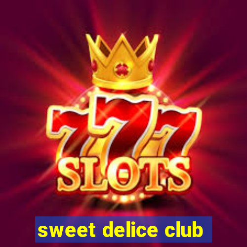 sweet delice club