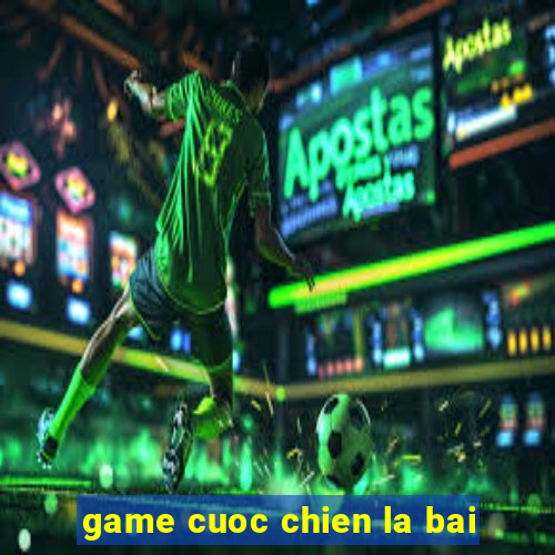 game cuoc chien la bai