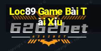 Loc89 Game Bài Tài Xỉu