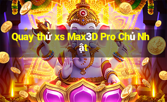 Quay thử xs Max3D Pro Chủ Nhật