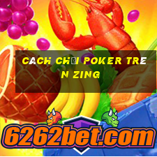 cách chơi poker trên zing