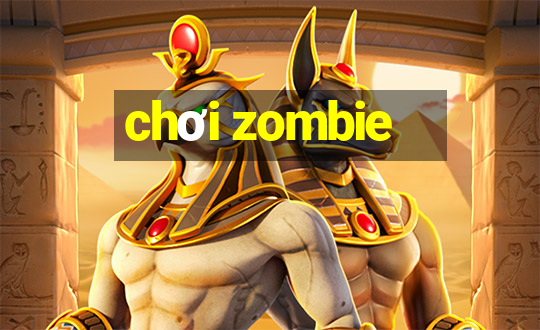 chơi zombie