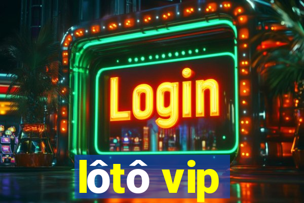 lôtô vip