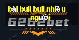 bài bull bull nhiều người