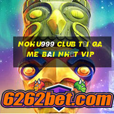 Nohu999 Club Tải Game Bài Nhất Vip