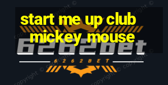 start me up club mickey mouse