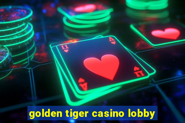 golden tiger casino lobby