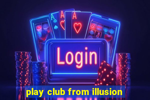 play club from illusion