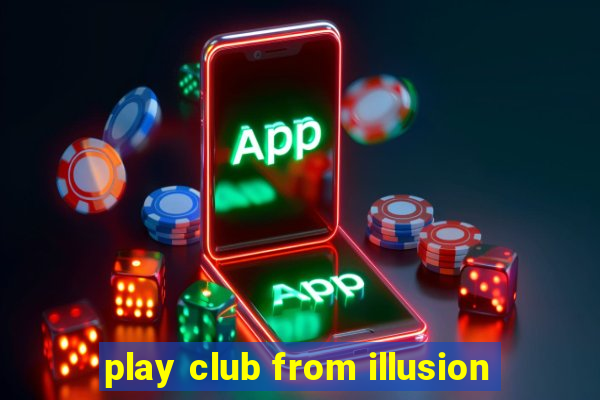 play club from illusion