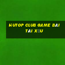 Hutop Club Game Bài Tài Xỉu