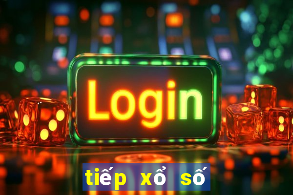 tiếp xổ số chiều nay