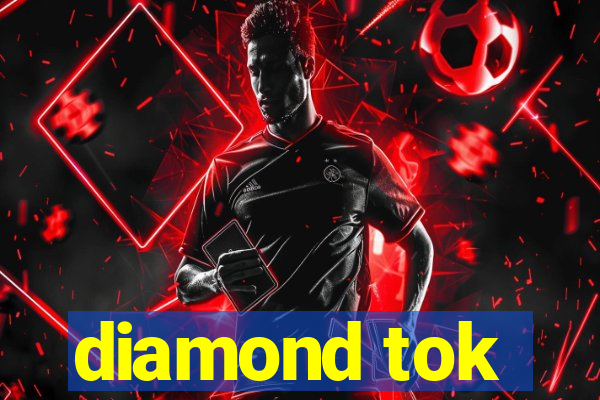 diamond tok