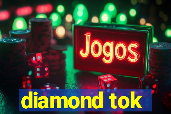 diamond tok