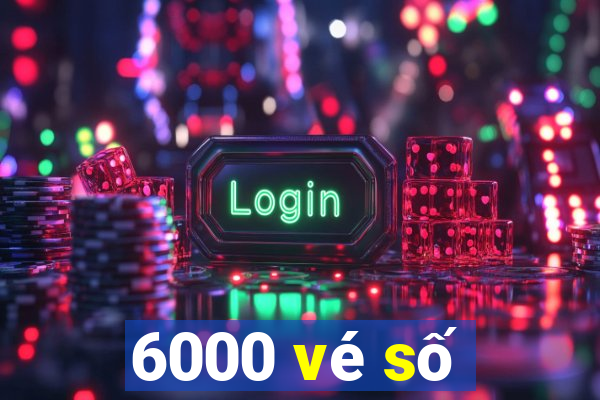 6000 vé số