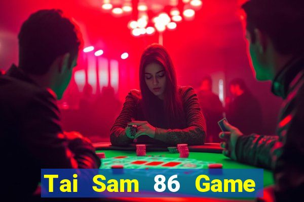 Tai Sam 86 Game Bài 24H