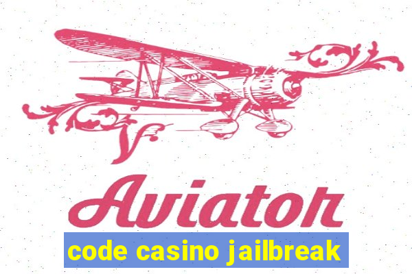 code casino jailbreak