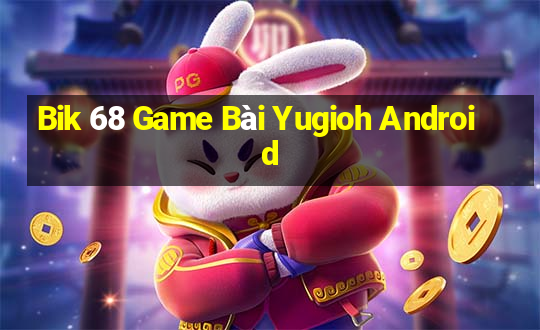 Bik 68 Game Bài Yugioh Android