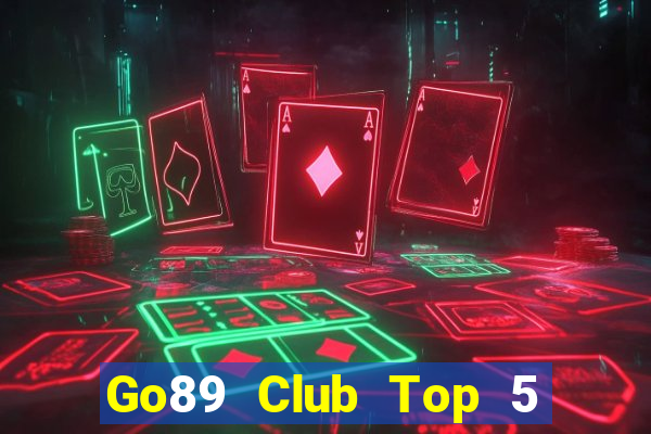 Go89 Club Top 5 Game Bài Đổi Thưởng