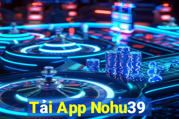 Tải App Nohu39