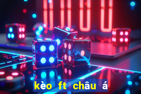 kèo ft châu á 1x2 là gì