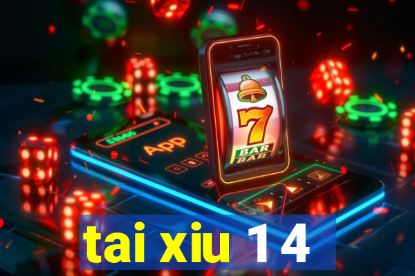 tai xiu 1 4