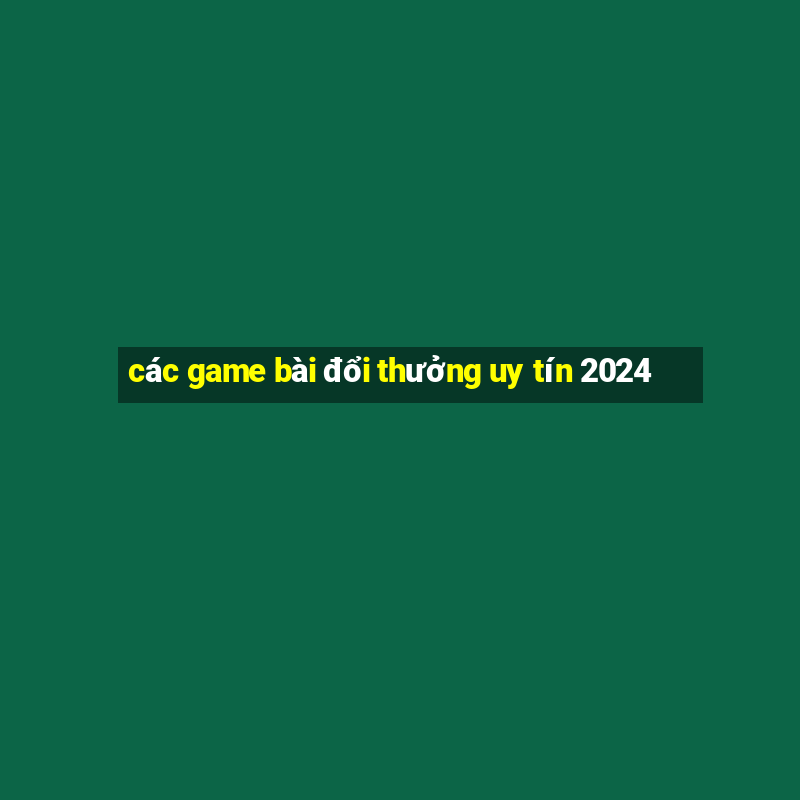 các game bài đổi thưởng uy tín 2024