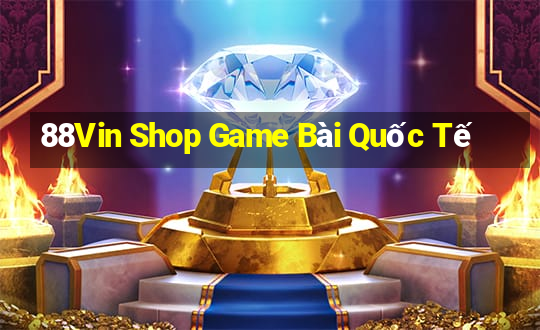 88Vin Shop Game Bài Quốc Tế