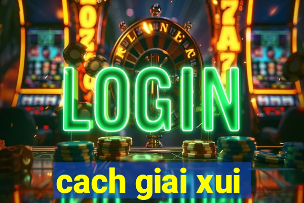 cach giai xui