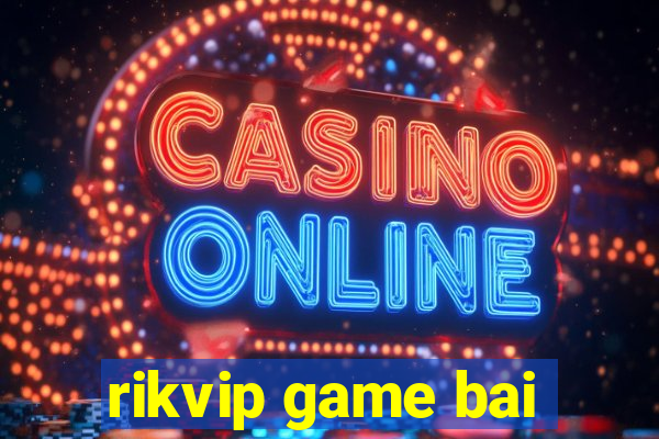 rikvip game bai