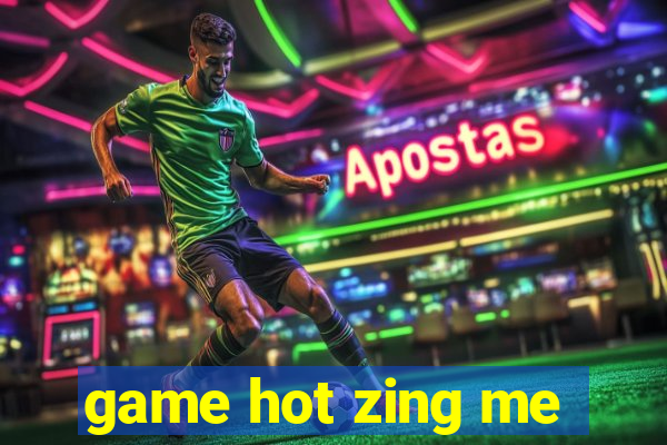 game hot zing me