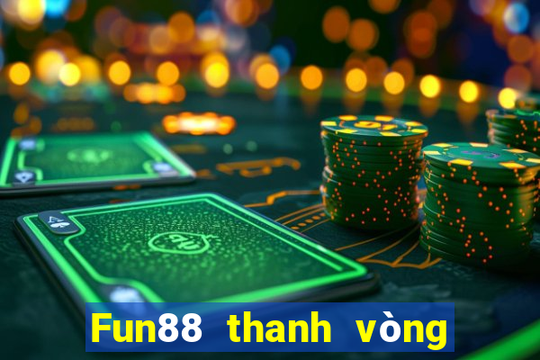 Fun88 thanh vòng tròn xổ số