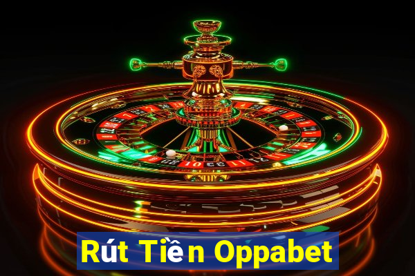 Rút Tiền Oppabet