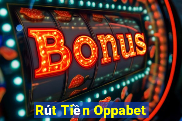 Rút Tiền Oppabet