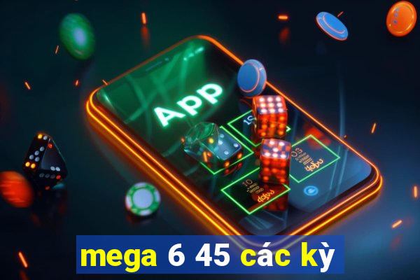 mega 6 45 các kỳ