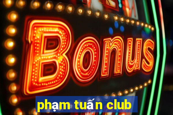 pham tuan club