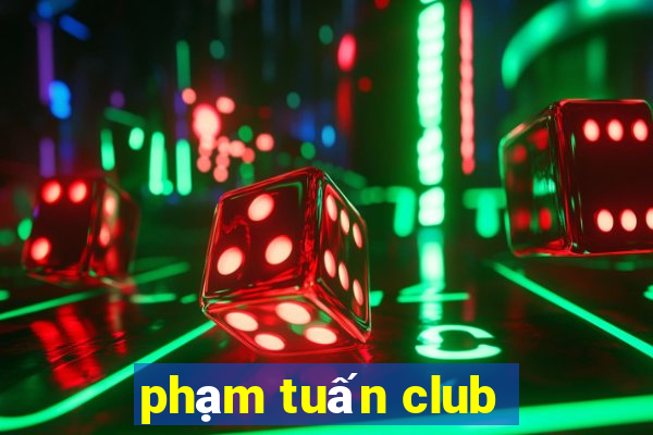 pham tuan club