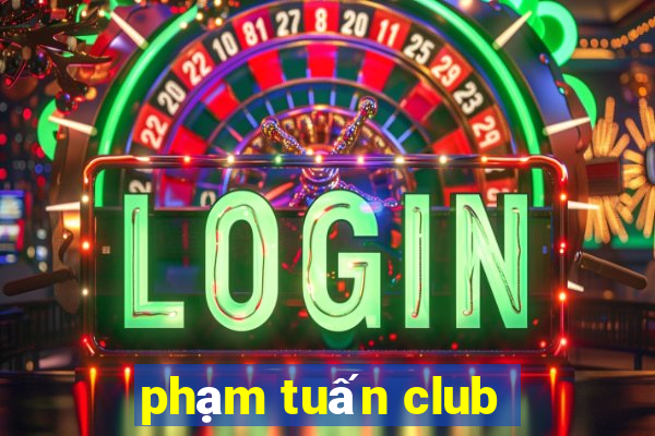 pham tuan club