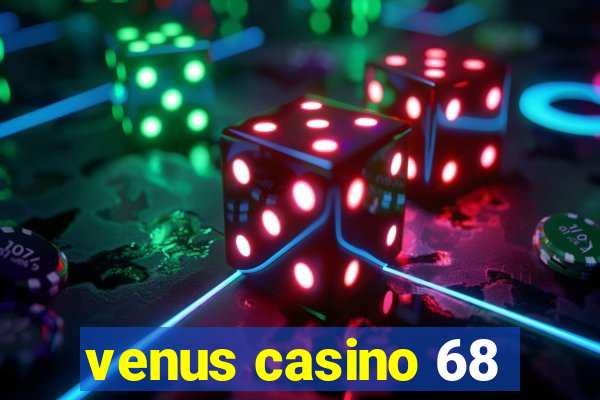 venus casino 68