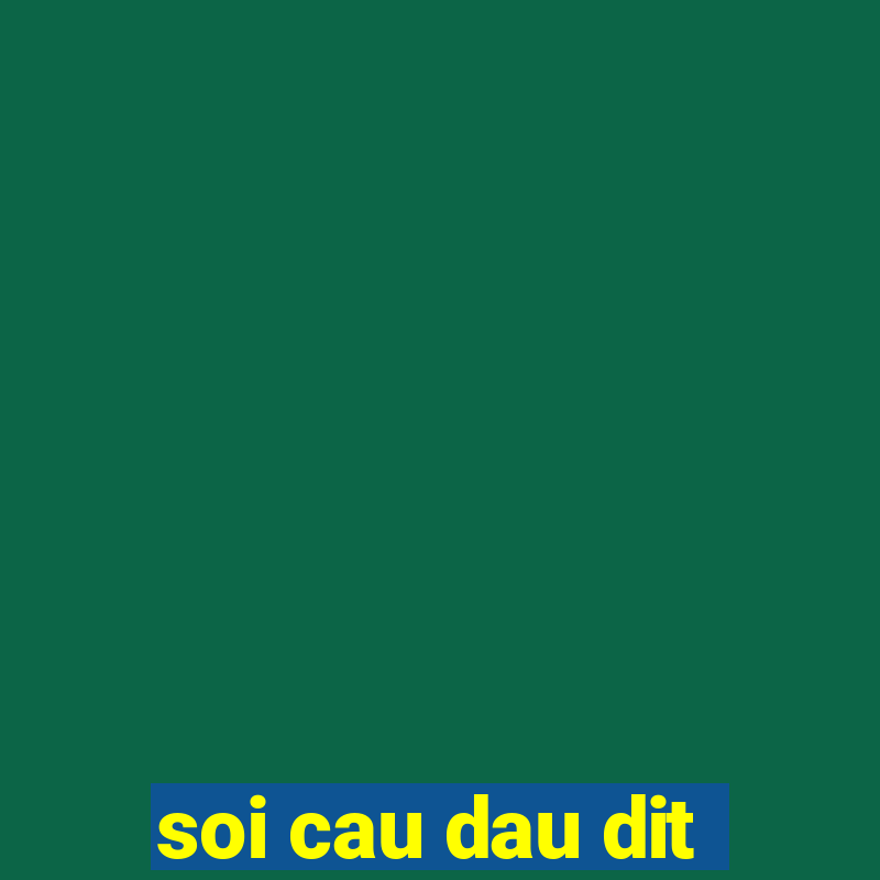 soi cau dau dit