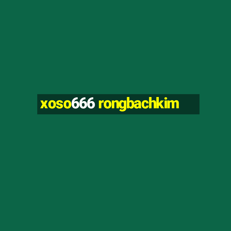 xoso666 rongbachkim