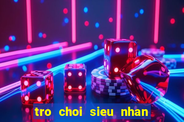 tro choi sieu nhan anh hung trai dat