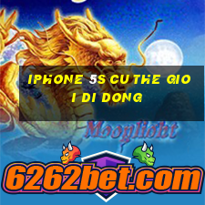 iphone 5s cu the gioi di dong