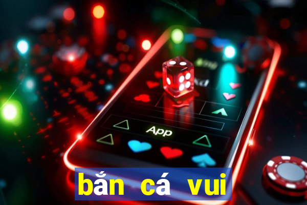 bắn cá vui đổi thưởng