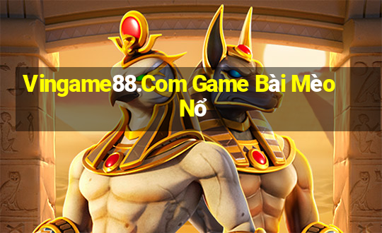 Vingame88.Com Game Bài Mèo Nổ