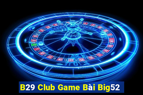 B29 Club Game Bài Big52